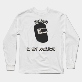 Welding is my passion Long Sleeve T-Shirt